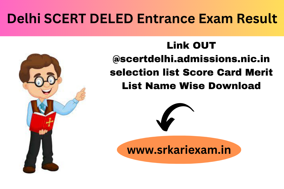 Delhi Scert Deled Entrance Exam Result Link Out Scertdelhi Admissions Nic In Selection